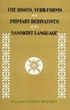 Whitney, William D.: Roots, Verb Forms and Primary Derivatives of the Sanskrit Language