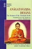 Holt, John: Anagatavamsa Desana: The Sermon of the Chronicle-To-Be Holt, John: Anagatavamsa Desana: The Sermon of the Chronicle-To-Be