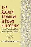 Sarma, Candradhara: The Advaita Tradition in Indian Philosophy: A Study of Advaita in Buddhism, Vedanta and Kashmira Shaivism Sarma, Candradhara: The Advaita Tradition in Indian Philosophy: A Study of Advaita in Buddhism, Vedanta and Kashmira Shaivism