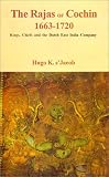 s'Jacob, Hugo: The Rajas of Cochin, 1663-1720: Kings, Chiefs, and the Dutch East India Company s'Jacob, Hugo: The Rajas of Cochin, 1663-1720: Kings, Chiefs, and the Dutch East India Company
