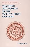 Indian Council of Philosophical Research: Teaching Philosophy in the Twenty-First Century Indian Council of Philosophical Research: Teaching Philosophy in the Twenty-First Century