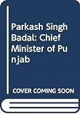 Bakshi, S. R.: Contemporary Political Leadership in India : Parkash Singh Badal: Chief Minister of Punjab Bakshi, S. R.: Contemporary Political Leadership in India : Parkash Singh Badal: Chief Minister of Punjab