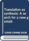 Karunakaran, K.: Translation as Synthesis: A Search for a New Gestalt Karunakaran, K.: Translation as Synthesis: A Search for a New Gestalt