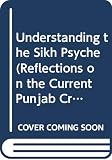 Duggal, K. S.: Understanding the Sikh Psyche