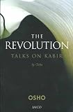 Rajneesh: The Revolution: Talks on Kabir Rajneesh: The Revolution: Talks on Kabir