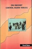 Stein, Aurel: On Ancient Central Asian Tracks