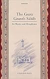 Kaur, Guninder: The Guru Granth Sahib: Its Physics and Metaphysics Kaur, Guninder: The Guru Granth Sahib: Its Physics and Metaphysics