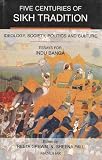 Banga, Indu: Five Centuries of Sikh Tradition: Ideology, Society, Politics, and Culture  Essays for Indu Banga