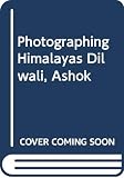 Dilwali, Ashok: Photographing Himalayas