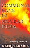 Zakaria, Rafiq: Communal Rage in Secular India Zakaria, Rafiq: Communal Rage in Secular India