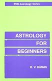 Raman, B.V.: Astrology For Beginners Raman, B.V.: Astrology For Beginners