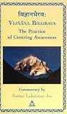 Lakshman: Vijnanabhairava: Vijnana Bhairava the Practice of Centring Awareness Lakshman: Vijnanabhairava: Vijnana Bhairava the Practice of Centring Awareness
