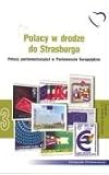 European Parliament: Polacy W Drodze Do Strasburga: Polscy Parlamentarzysci W Parlamencie Europejskim