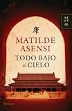 Asensi, Matilde: Todo Bajo El Cielo
