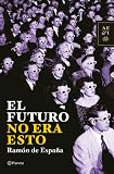 Espana, Ramon De: El Futuro No Era Esto Espana, Ramon De: El Futuro No Era Esto