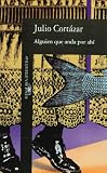 Cortazar, Julio: Alguien Que Anda Por Ahi Y Otros Relatos