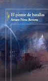 Perez-Reverte, Arturo: El Pintor De Batallas