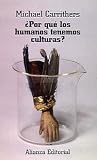 Carrithers, Michael: Por que los humanos tenemos culturas?/ Why we Humans have Cultures Carrithers, Michael: Por que los humanos tenemos culturas?/ Why we Humans have Cultures