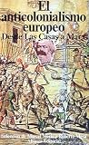 Merle, Marcel: El anticolonialismo europeo/ The European Anticonolism: Desde Las Casas a Marx Merle, Marcel: El anticolonialismo europeo/ The European Anticonolism: Desde Las Casas a Marx