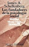 Schellenberg, James A.: Los Fundadores De La Psicologia Social: S. Freud; G. H. Mead; K. Lewin Y B. H. Skinner