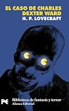 Lovecraft, H. P.: El Caso De Charles Dexter Ward