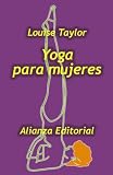 Taylor, Louise: Yoga Para Mujeres/ the Woman's Book of Yoga Taylor, Louise: Yoga Para Mujeres/ the Woman's Book of Yoga