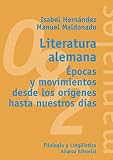 Hernandez, Isabel: Literatura alemana / German Literature: Epocas Y Movimientos Desde Los Origenes Hasta Nuestros Dias / Ages and Movements from the Beginning Until Today