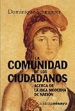 Schnapper, Dominique: La comunidad de los ciudadanos / The community of citizens: Acerca De La Idea Moderna De Nacion / About the Modern Idea of Nation Schnapper, Dominique: La comunidad de los ciudadanos / The community of citizens: Acerca De La Idea Moderna De Nacion / About the Modern Idea of Nation