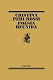 Peri Rossi, Cristina: Poesia Reunida / Poetry Together Peri Rossi, Cristina: Poesia Reunida / Poetry Together