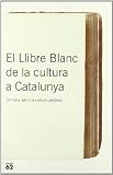 Partit Socialista de Catalunya: El Llibre Blanc De La Cultura a Catalunya: Un Futur per a La Cultura Catalana Partit Socialista de Catalunya: El Llibre Blanc De La Cultura a Catalunya: Un Futur per a La Cultura Catalana