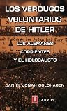 Goldhagen, Daniel Jonah: Los Verdugos Voluntarios de Hitler: Los Alemanes Corrientes y el Holocausto Goldhagen, Daniel Jonah: Los Verdugos Voluntarios de Hitler: Los Alemanes Corrientes y el Holocausto