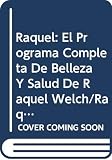 Welch, Raquel: Raquel: El Programa Completa De Belleza Y Salud De Raquel Welch/Raquel The Raquel Welch Total Beauty and Fitness Program Welch, Raquel: Raquel: El Programa Completa De Belleza Y Salud De Raquel Welch/Raquel The Raquel Welch Total Beauty and Fitness Program