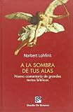 Lohfink, Norbert: A la Sombra de Tus Alas: Nuevo Comentario de Grandes éxitos Bíblicos Lohfink, Norbert: A la Sombra de Tus Alas: Nuevo Comentario de Grandes éxitos Bíblicos