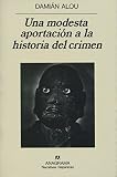 Alou, Damian: Una Modesta Aportacion a La Historia Del Crimen Alou, Damian: Una Modesta Aportacion a La Historia Del Crimen