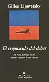 Lipovetsky, Gilles: El Crep&uacute;sculo Del Deber: La &eacute;tica Indolora de Los Nuevos Tiempos Democr&aacute;ticos