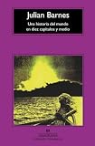 Barnes, Julian: Una Historia Del Mundo en Diez Capítulos y Medio Barnes, Julian: Una Historia Del Mundo en Diez Capítulos y Medio