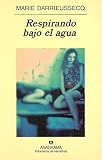 Darrieussecq, Marie: Respirando Bajo el Agua