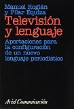 Pilar Equiza Escudero: Television Y Lenguaje: Aportaciones Para La Configuracion De Un Nuevo Lenguaje Periodistico