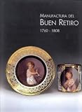 VV Staff: Manufactura Del Buen Retiro: 1760-1808 VV Staff: Manufactura Del Buen Retiro: 1760-1808