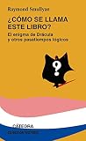 Smullyan, Raymond: Como Se Llama Este Libro / What is the Name of this Book?: El Enigma de Dracula y Otros Pasatiempos Logicos / The Riddle of Dracula and other Logical Puzzles