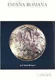 Blazquez, Jose Maria: Espana romana/ Roman Spain