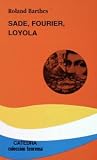 Barthes, Roland: Sade, Fourier, Loyola Barthes, Roland: Sade, Fourier, Loyola