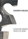 Chillida, Eduardo: Eduardo Chillida: Elogio Del Hierro = Praise of Iron Chillida, Eduardo: Eduardo Chillida: Elogio Del Hierro = Praise of Iron