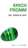 Fromm, Erich: Del tener al ser/ Having to Being Fromm, Erich: Del tener al ser/ Having to Being
