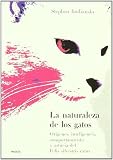 Budiansky, Stephen: La naturaleza de los gatos :Origenes, inteligencia, comportamiento y astucia del felis silvestris catus / The Nature Of Cats: Origenes, inteligencia, comportamiento y astucia del felis silvestris catus Budiansky, Stephen: La naturaleza de los gatos :Origenes, inteligencia, comportamiento y astucia del felis silvestris catus / The Nature Of Cats: Origenes, inteligencia, comportamiento y astucia del felis silvestris catus