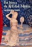 Goff, Jacques Le: En Busca De La Edad Media Goff, Jacques Le: En Busca De La Edad Media