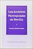 Morales Padron, Francisco: Los Archivos Parroquiales De Sevilla