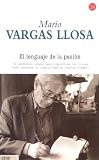 Llosa, Mario Vargas: El Lenguaje De La Pasion/the Language of Passion Llosa, Mario Vargas: El Lenguaje De La Pasion/the Language of Passion