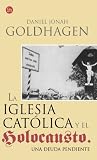 Goldhagen, Daniel: La Iglesia Catolica Y El Holocausto/ a Moral Reckoning Goldhagen, Daniel: La Iglesia Catolica Y El Holocausto/ a Moral Reckoning