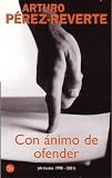 Perez-Reverte, Arturo: Con Animo de Ofender: (1998-2001) Perez-Reverte, Arturo: Con Animo de Ofender: (1998-2001)